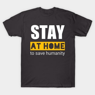 stay at home for save humanity T-Shirt